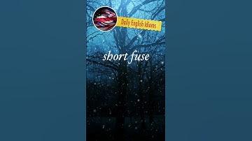 short fuse - Daily English Idioms