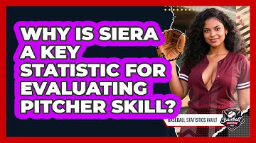 Why Is SIERA A Key Statistic For Evaluating Pitcher Skill? - Baseball Statistics Vault