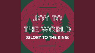 Joy to the World (Glory to the King)