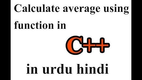 18 Functions in C++ in urdu hindi part 4 caluculate average  using function
