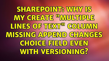 Why is my create "Multiple lines of text" column missing append changes choice field even with...