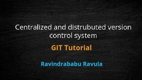 3. Centralized and distrubuted version control system | GIT Tutorial | Ravindrababu Ravula