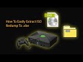 How To Easily Extract Original Xbox ISO Redump File To XBE How To Easily Extract Original Xbox ISO Redump File To XBE