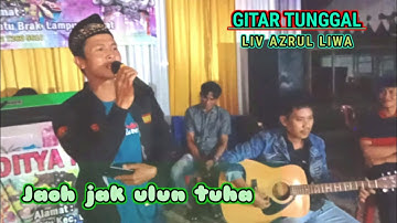 Jaoh Jak uluntuha lagulampung cipta : Hila hambala Liv Azrul Liwa gitar tunggal