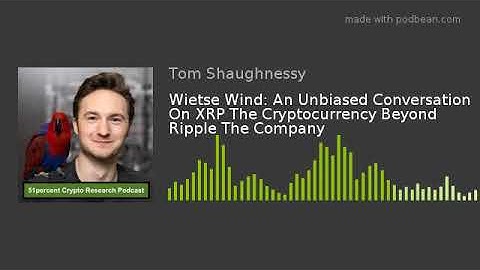 Wietse Wind: An Unbiased Conversation On XRP The Cryptocurrency Beyond Ripple The Company