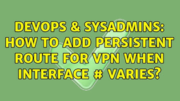 DevOps & SysAdmins: How to add persistent route for VPN when interface # varies?