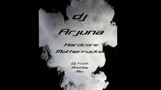 Dj Arjuna Hardcoremotherfucker Dj Fuck Bootleg Mix
