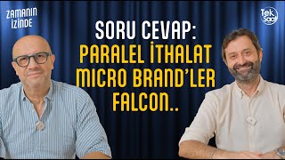 Soru Cevap Paralel İthalat.. Micro Brandler.. Falcon.. Zamanın İzinde Bölüm 12