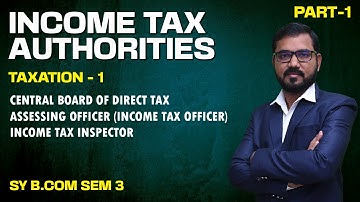 Income Tax Authorities Lec 1 | S Y B COM SEM 3 | Taxation-1 | By Suresh Sir