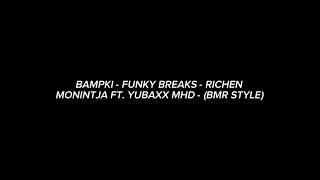 BAMPKI - FUNKY BREAKS - RICHEN MONINTJA FT. YUBAXX MHD - (BMR STYLE) @YUBAXX_07