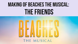Making of Beaches the Musical: The Friends | Theatre Calgary Wealth