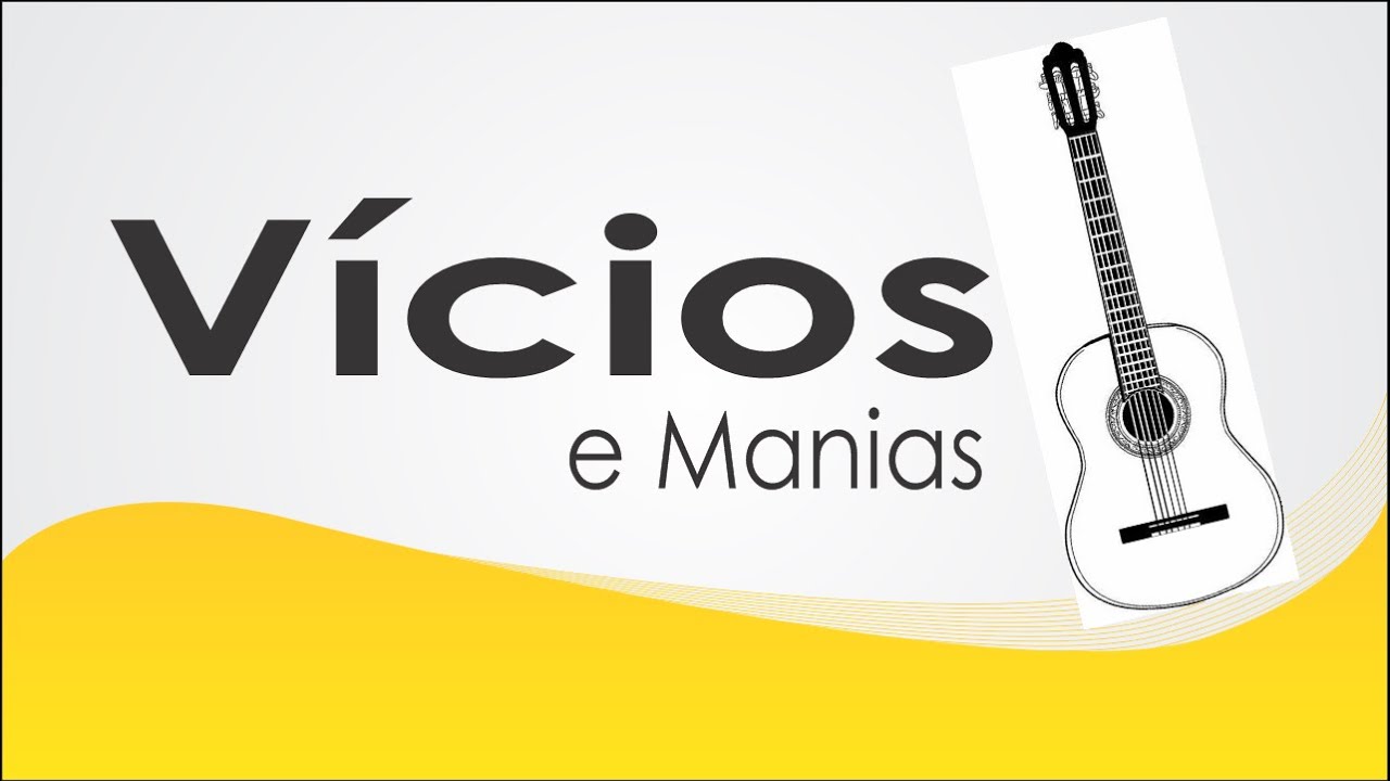 Alguns Vícios e Manias que te Impedem de Evoluir no VIOLÃO