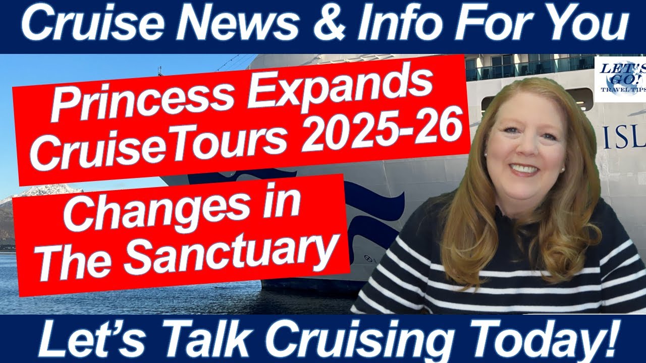 CRUISE NEWS! Princess Expands Alaska CruiseTours for 2025-2026! Sanctuary Changes Onboard!