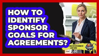 How To Identify Sponsor Goals For Agreements?