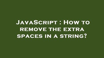 JavaScript : How to remove the extra spaces in a string?