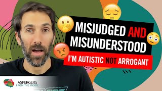 Misjudged and Misunderstood (I'm Autistic - Not Arrogant)