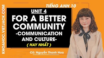 Tiếng Anh 10 - Unit 4 For a better community - Communication and Culture - Cô Thanh Hoa (HAY NHẤT)