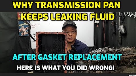 TRANSMISSION PAN STILL LEAKING FLUID AFTER NEW GASKET REPLACEMENT (7 REASONS WHY)