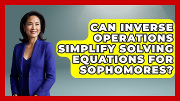 Can Inverse Operations Simplify Solving Equations For Sophomores? - Steps to Sophomore Year
