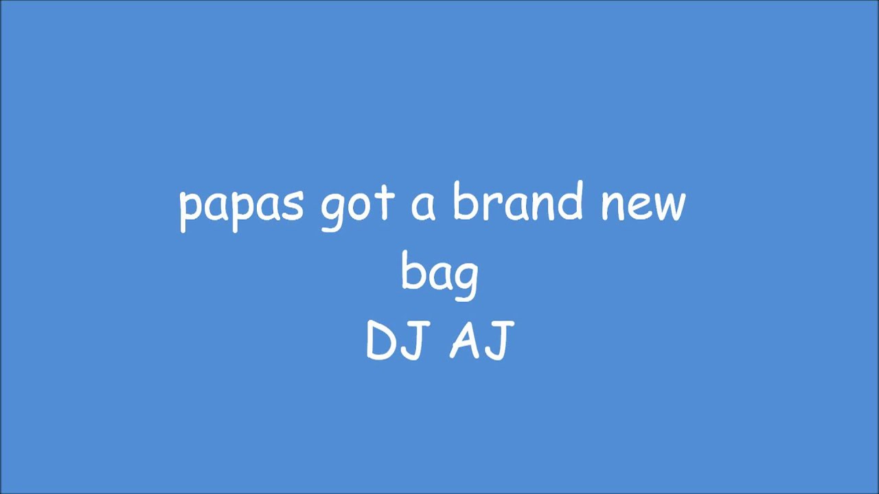 papas got a brand new bag - DJ AJ remix - YouTube