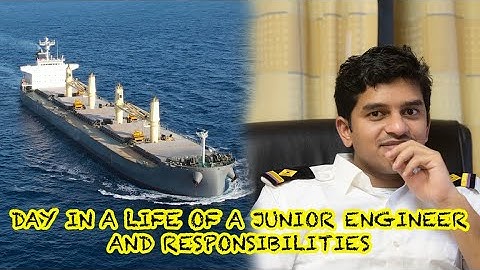 EEN DAG UIT HET LEVEN VAN EEN JUNIOR INGENIEUR EN VERANTWOORDELIJKHEDEN / MARINE INGENIEUR