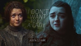 (GoT) Arya Stark || I Don't Want To Be A Lady