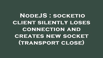 NodeJS : socketio client silently loses connection and creates new socket (transport close)