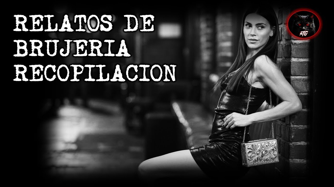 RECOPILACION DE BRUJERIA | RELATOS DE BRUJERIA | RELATOS Y LEYENDAS DE TERROR