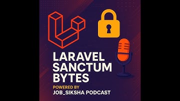 Laravel Sanctum Bytes – Powered by Job_Siksha Podcast