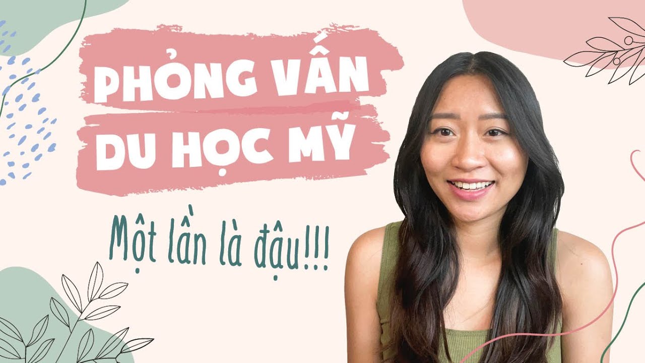 Cách Phỏng Vấn Du Học Mỹ — Một Lần Là Đậu - youtube