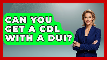 Can You Get A CDL With A DUI? - High Stakes Jobs