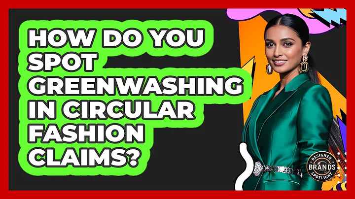 How Do You Spot Greenwashing In Circular Fashion Claims? - Designer Brands Spotlight