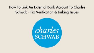 How To Link An External Bank Account To Charles Schwab - Fix Verification & Linking Issues
