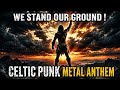 WE STAND OUR GROUND - Celtic Punk Metal Anthem