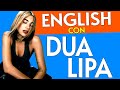 INGLÉS CON DUA LIPA!  INGLÉS FÁCIL Y RÁPIDO CON CANCIONES