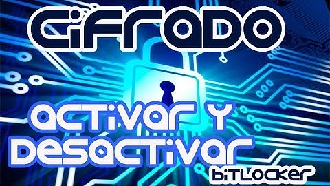 ✅[ TUTORIAL ] CIFRADO ACTIVAR y DESACTIVAR BITLOCKER