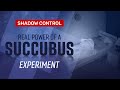 Shadow control real power of a succubus experiment