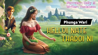 Helloi Nate Thadoi-ni || Manipuri Phunga Wari || Helly Maisnam🎤 || Yunishsun L✍️
