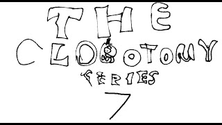 The Clobotomy Series | Song 7 [EPILEPSY AND LOUD SOUNDS WARNING]