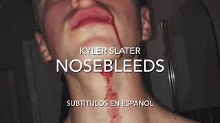 Nosebleeds - Kyler Slater (Subtítulos en español)