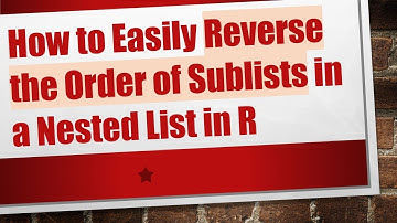 How to Easily Reverse the Order of Sublists in a Nested List in R