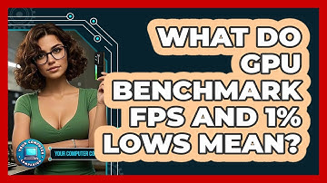 What Do GPU Benchmark FPS And 1% Lows Mean? - Your Computer Companion