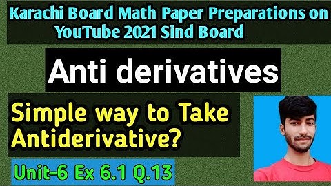 Anti derivative | Ex 6.1 Q.13 | Simple way to take antiderivative | Karachi Board math 2021