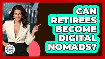 Can Retirees Become Digital Nomads? - Get Retirement Help