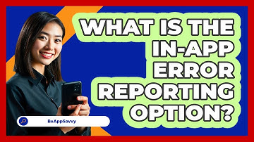 What Is The In-App Error Reporting Option?