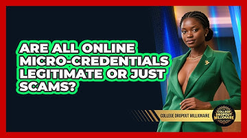 Are All Online Micro-credentials Legitimate Or Just Scams? - College Dropout Millionaire