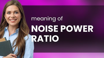 Understanding "Noise Power Ratio" - Simplified for English Learners