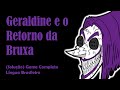 Geraldine e o Retorno da Bruxa  - (Solução) Game Completo (Língua Brasileira)