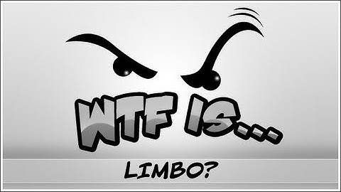 WTF Is... - LIMBO ?
