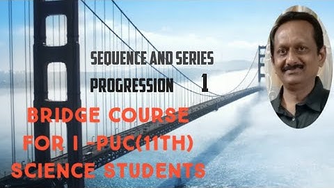 1- Bridge course (Sequence and series) for PU Ist(11th) science students